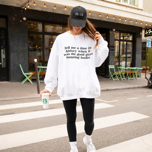 Tell Me a Time in History When it Was the Good Guys Banning Books Sweatshirt