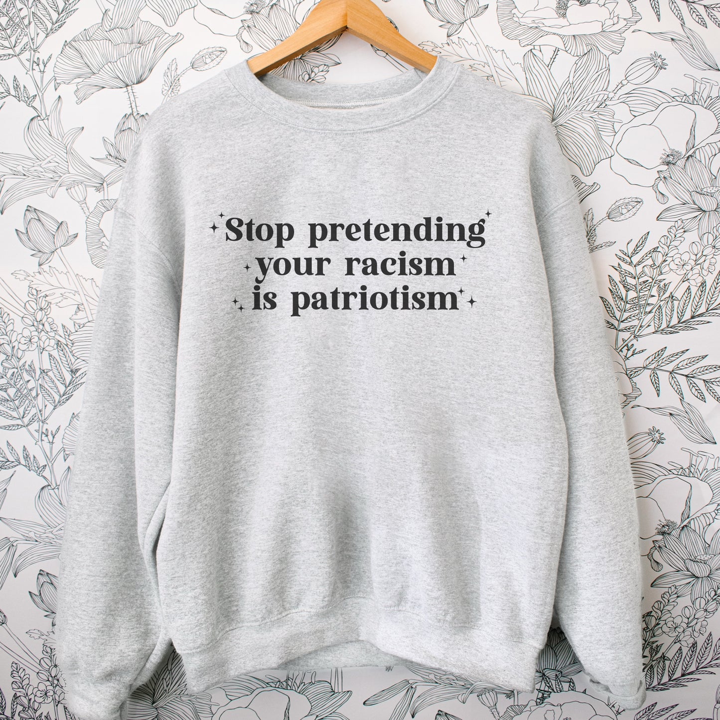 Stop Pretending Your Racism is Patriotism Sweatshirt