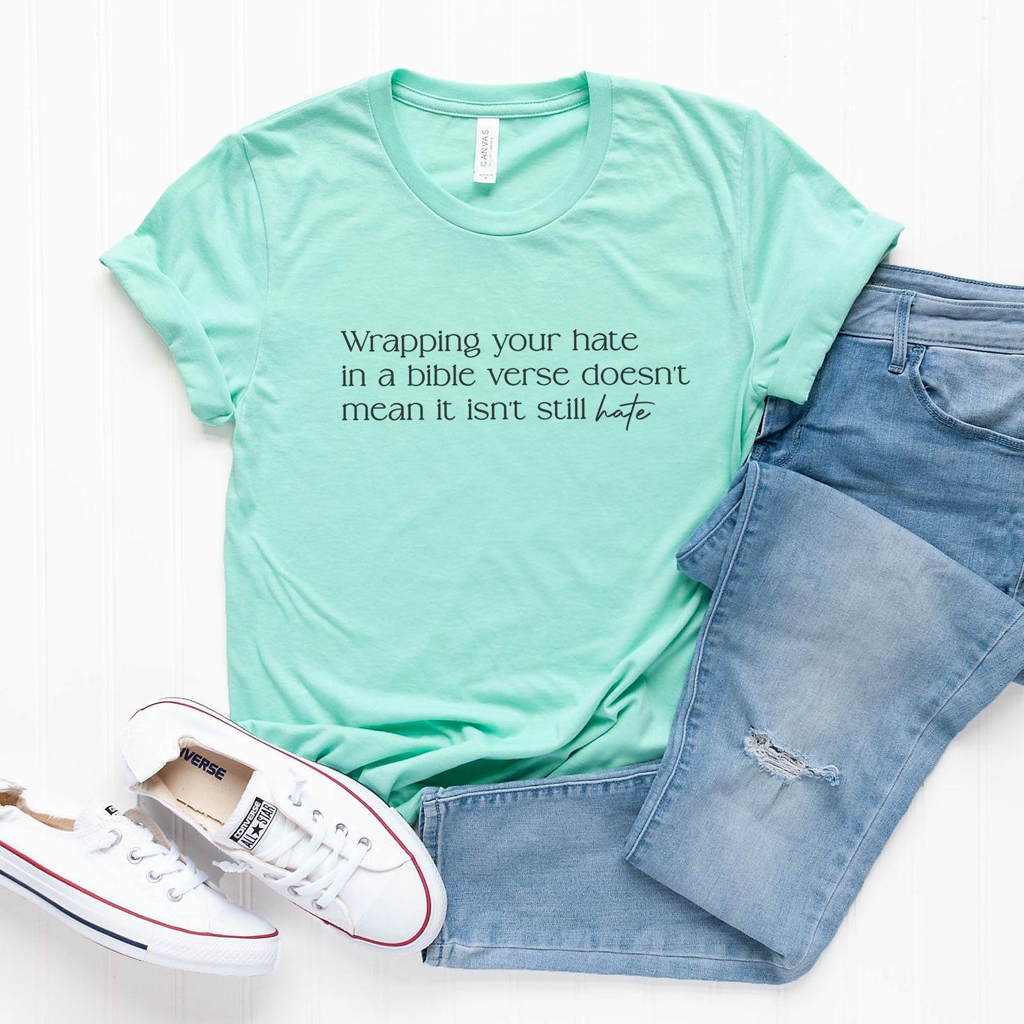 Wrapping Your Hate in a Bible Verse Doesn't Mean it isn't Still Hate T-Shirt