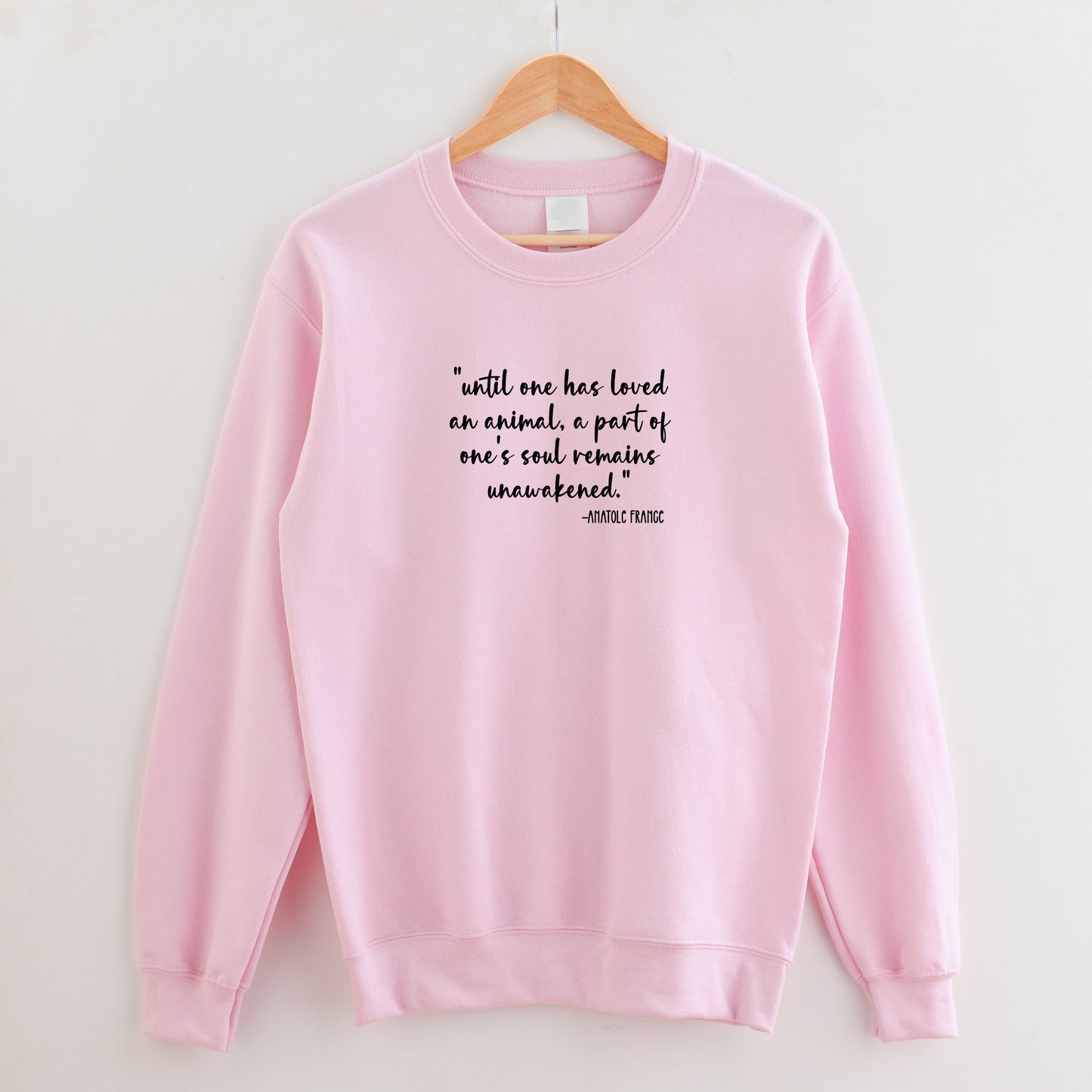 Until One Has Loved an Animal Sweatshirt