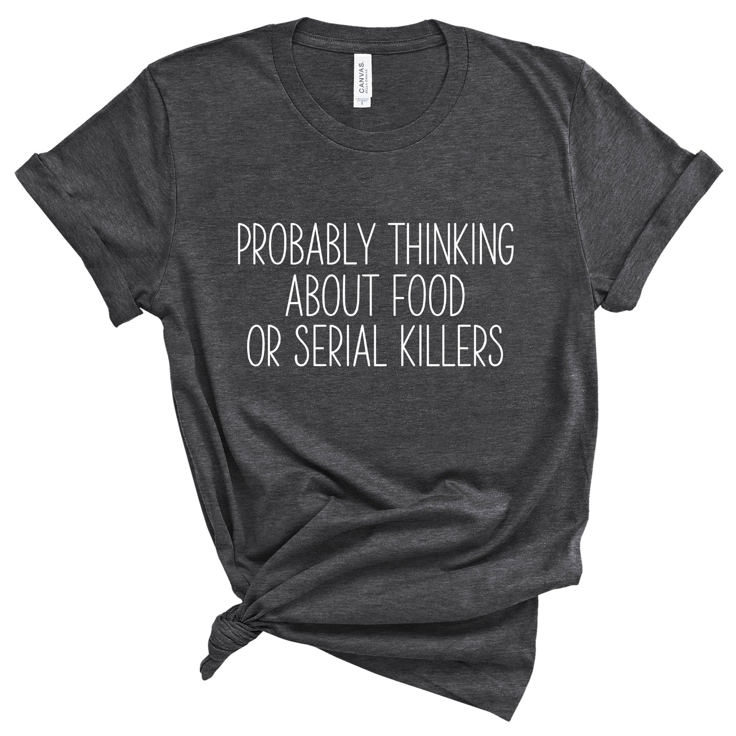 Probably Thinking About Food or Serial Killers T-Shirt