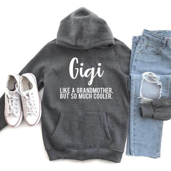 Gigi Like a Grandmother But So Much Cooler Hooded Sweatshirt