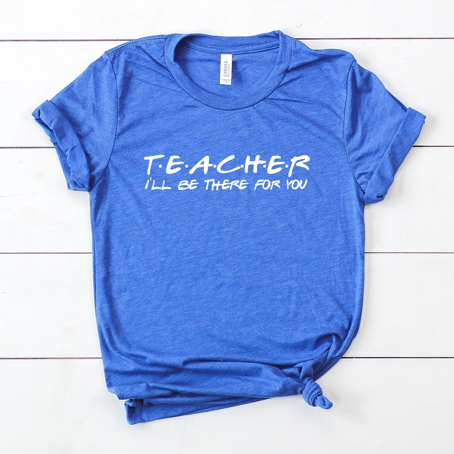 Teacher I'll be There For You T-Shirt