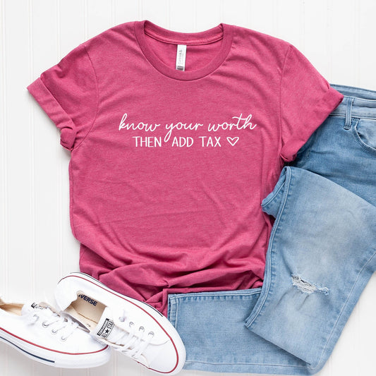 Know Your Worth Then Add Tax T-Shirt