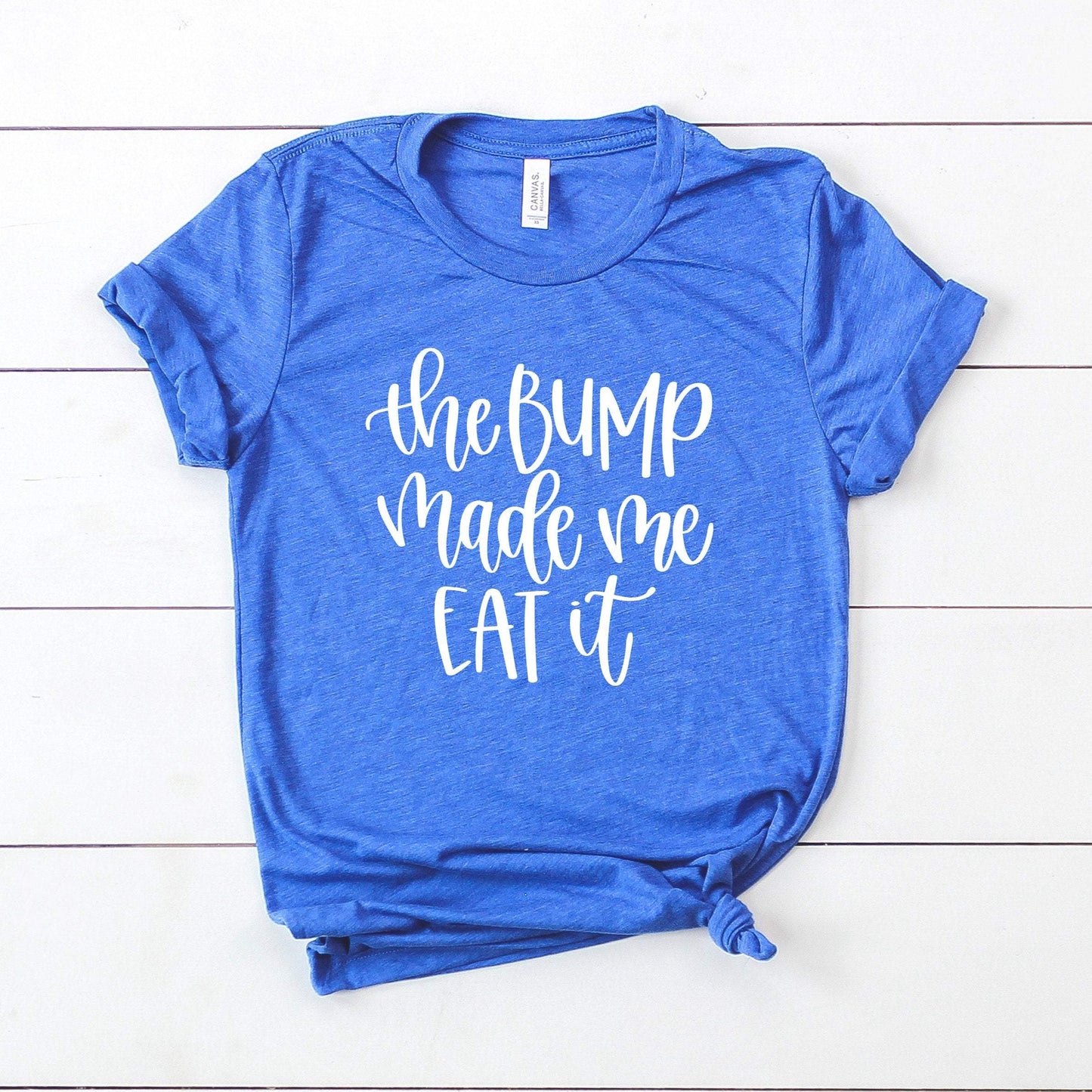The Bump Made Me Eat it T-Shirt