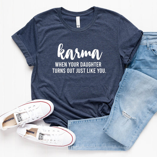 Karma When Your Daughter Turns Out Just Like You T-Shirt
