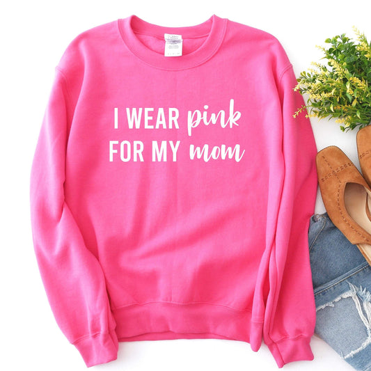 I Wear Pink for my Mom Sweatshirt
