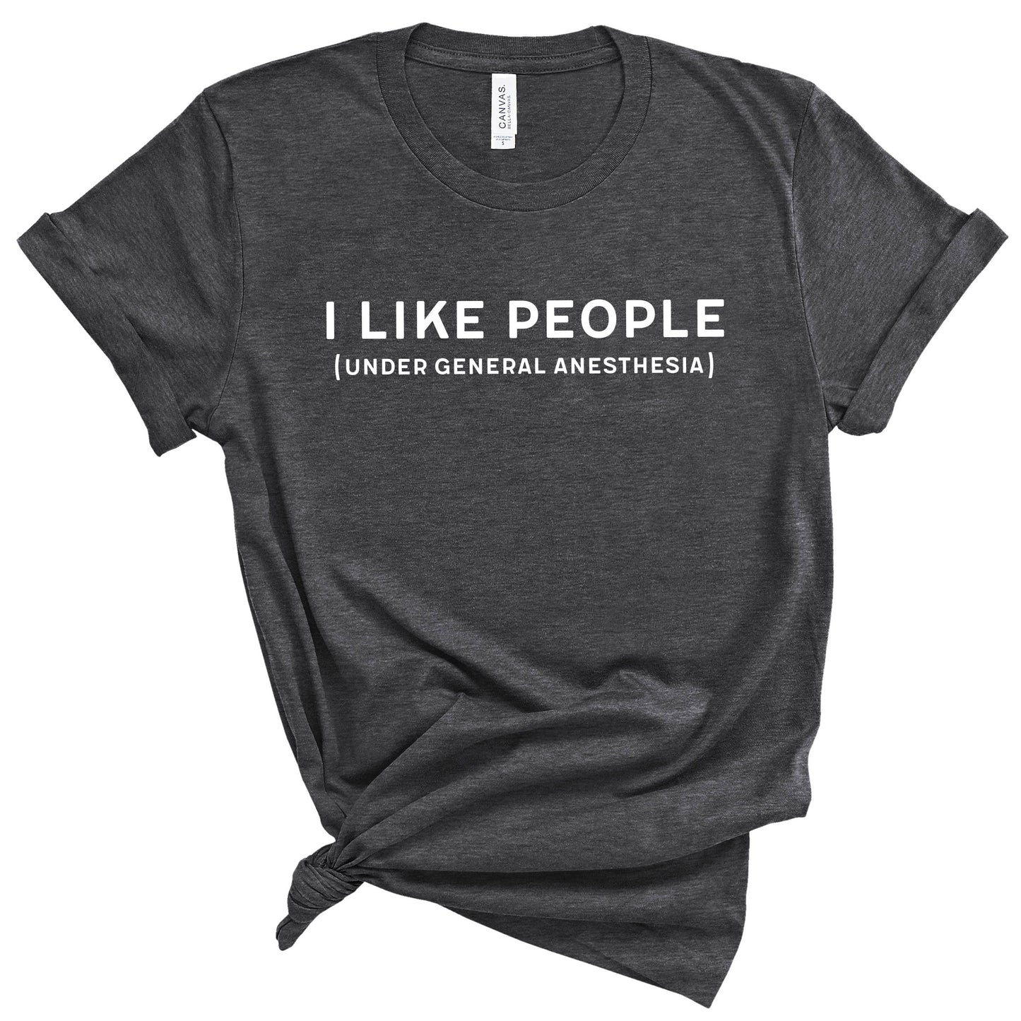 I Like People Under General Anesthesia T-Shirt
