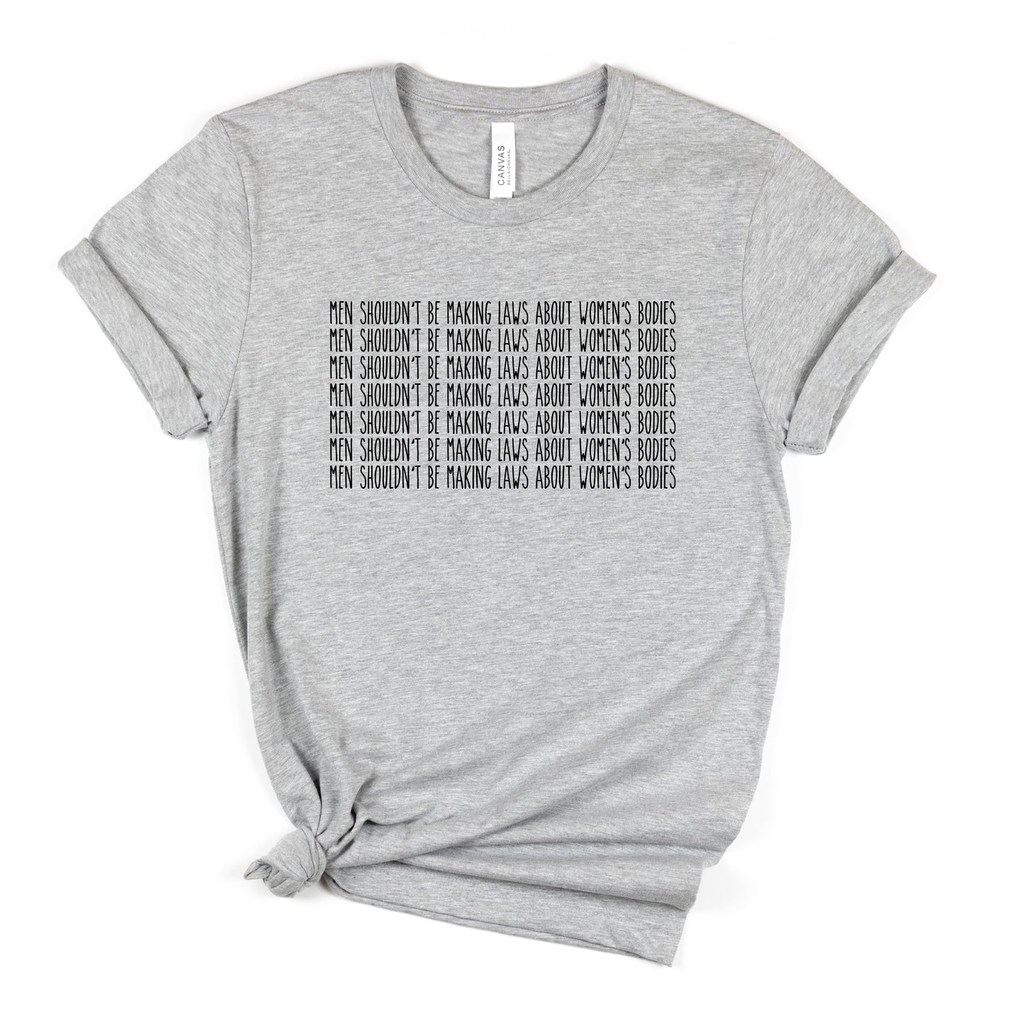 Men Shouldn't be Making Laws About Women's Bodies T-Shirt