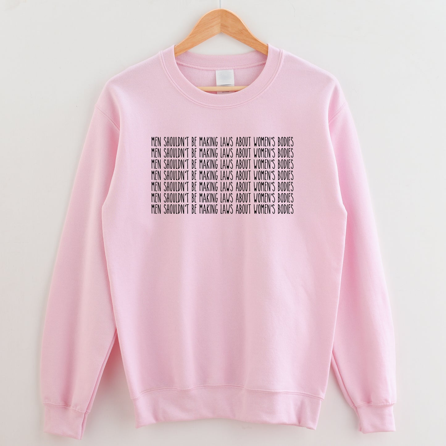 Men Shouldn't be Making Laws About Women's Bodies Sweatshirt