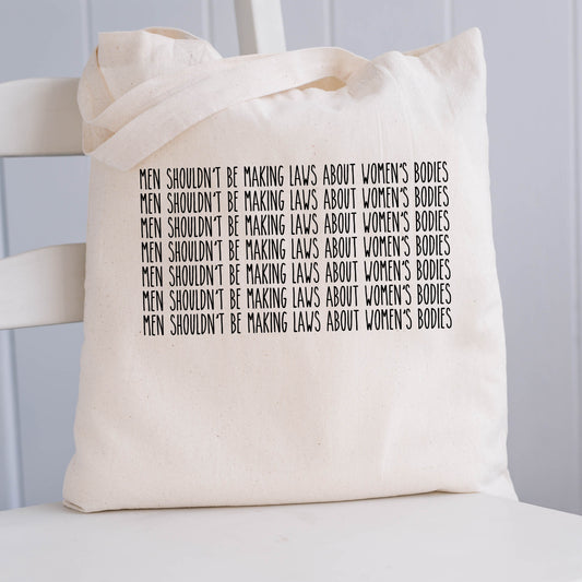 Men Shouldn't be Making Laws About Women's Bodies Tote Bag