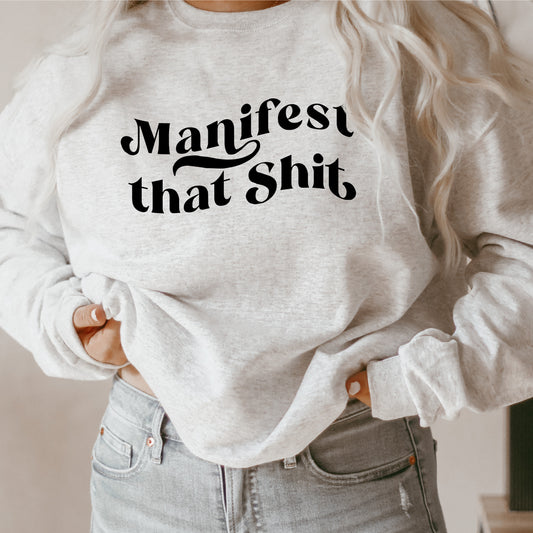Manifest That Shit Sweatshirt