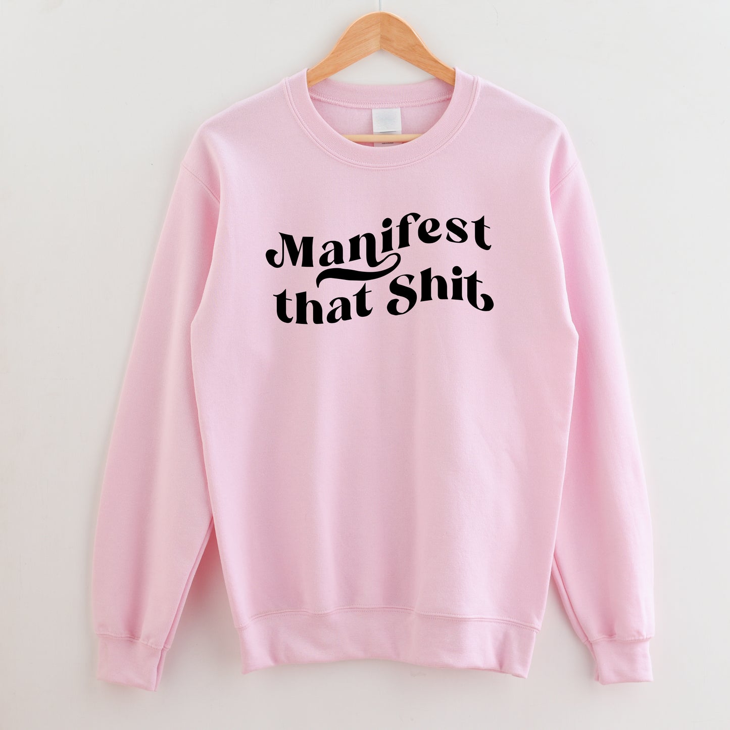Manifest That Shit Sweatshirt