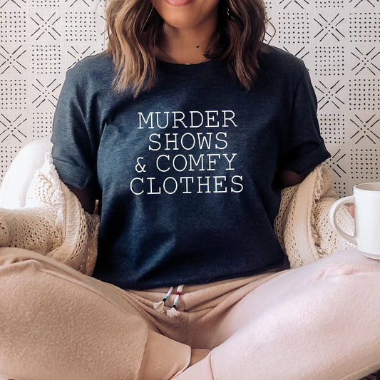 Murder Shows and Comfy Clothes T-Shirt