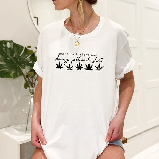 Can't Talk Right Now Doing Pothead Shit T-Shirt