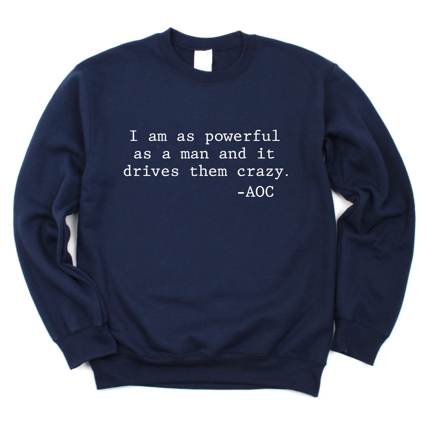 I Am As Powerful As a Man Sweatshirt