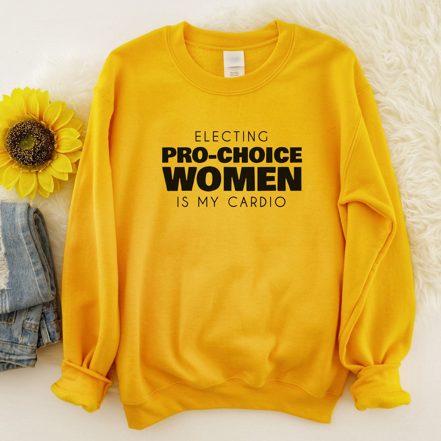 Electing Pro-Choice Women is my Cardio Sweatshirt