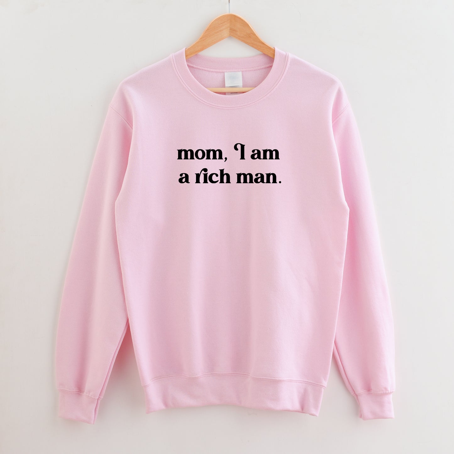 Mom I am a Rich Man Sweatshirt