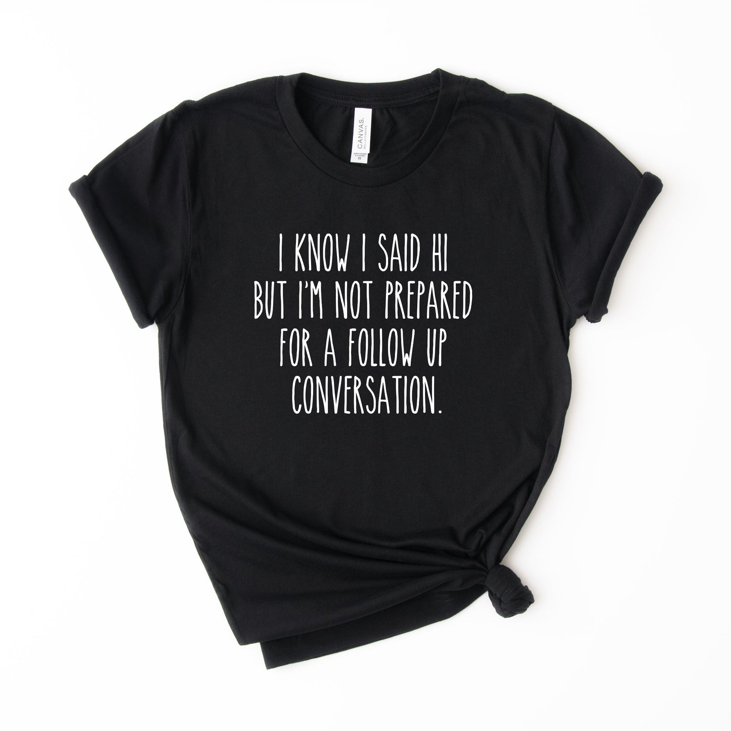 I Know I Said Hi T-Shirt