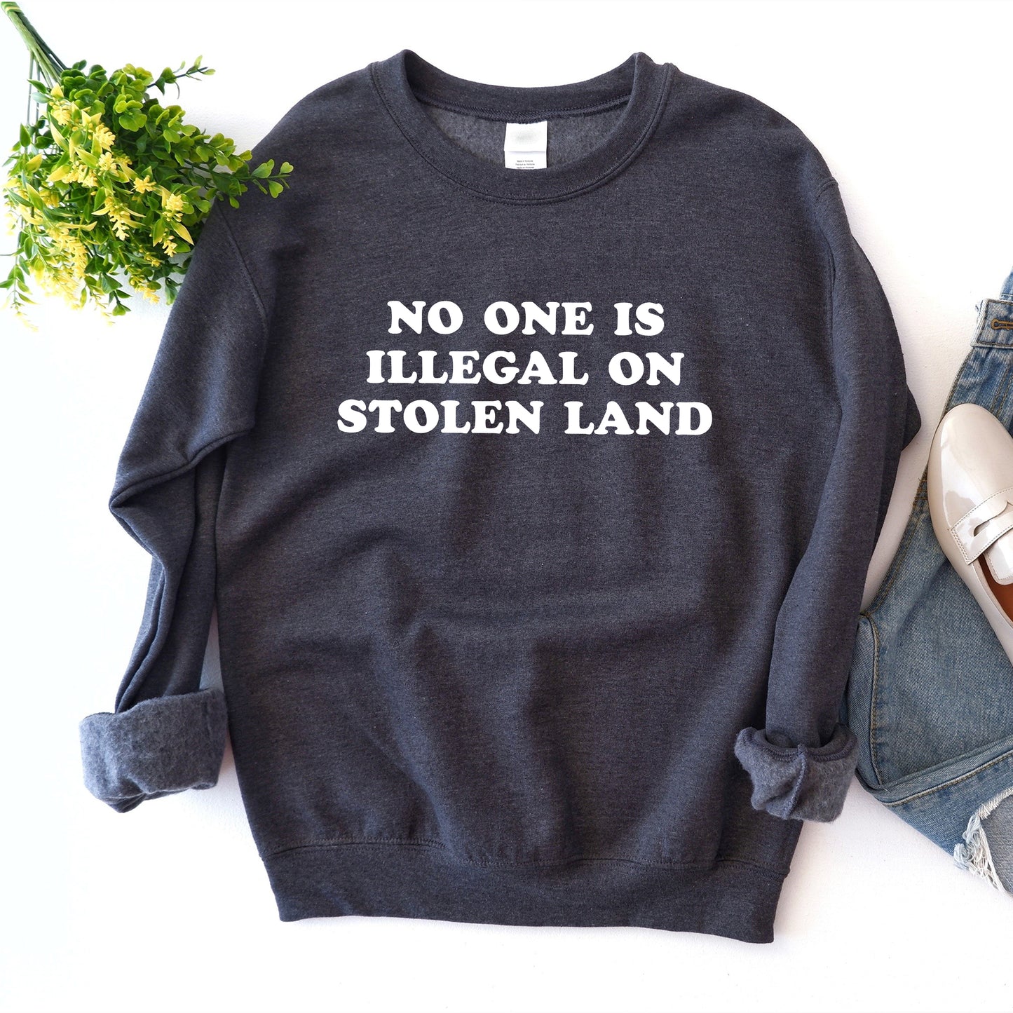No One is Illegal on Stolen Land Sweatshirt