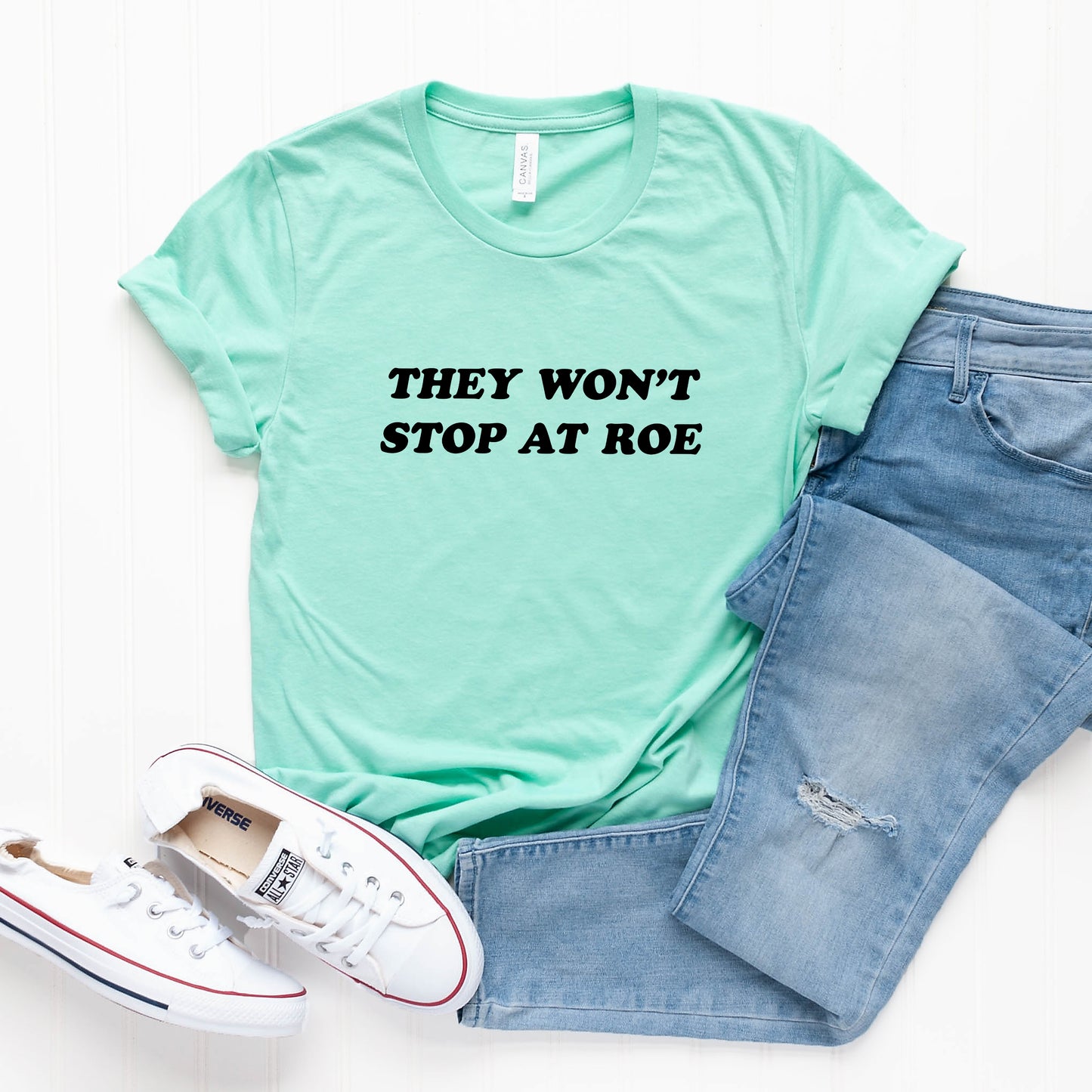 They Won't Stop at Roe T-Shirt