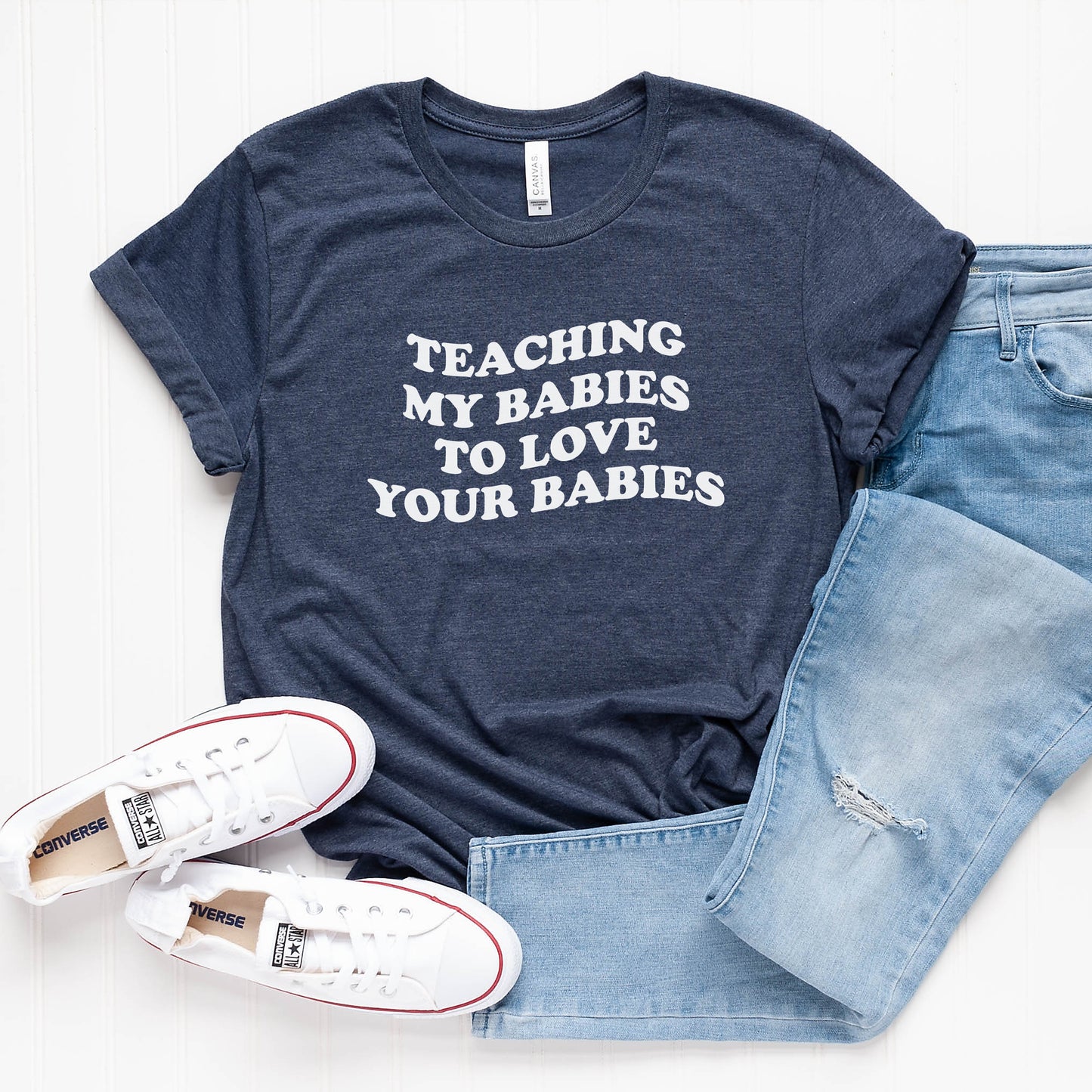 Teaching my Babies to Love Your Babies T-Shirt