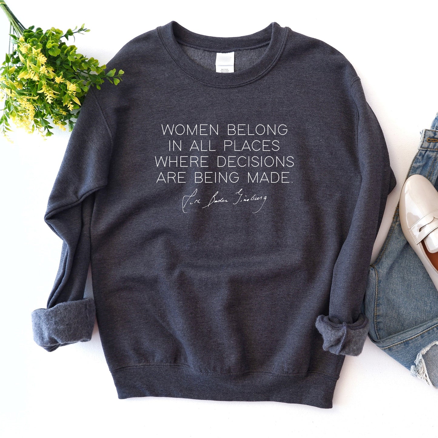Women Belong in all Places Where Decisions are Being Made Sweatshirt