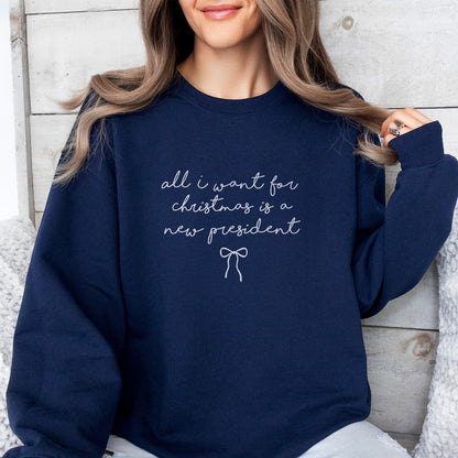 All I Want for Christmas is a New President Sweatshirt