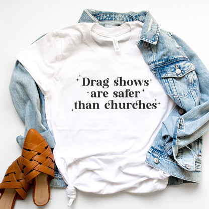 Drag Shows are Safer than Churches T-Shirt