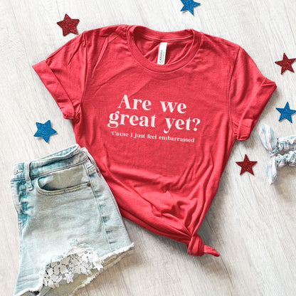 Are We Great Yet T-Shirt
