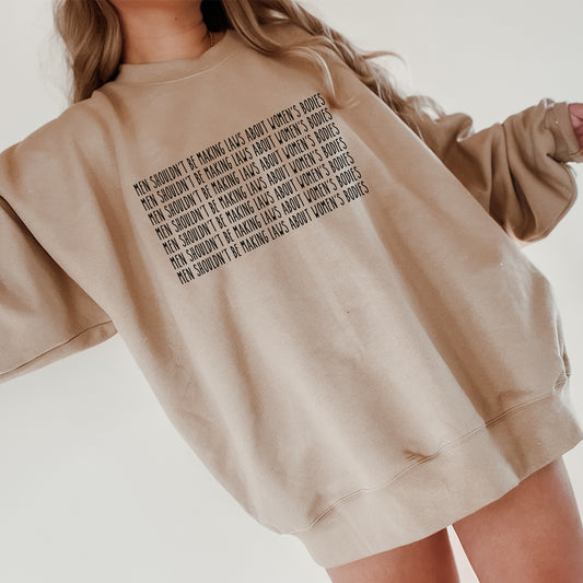 Men Shouldn't be Making Laws About Women's Bodies Sweatshirt