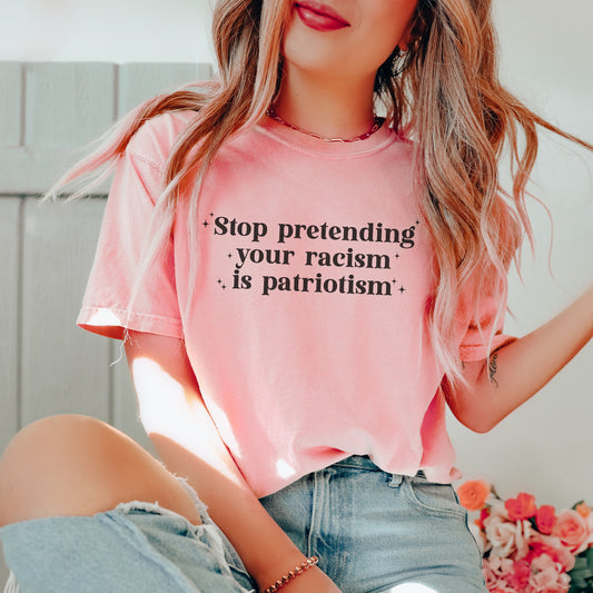 Stop Pretending Your Racism is Patriotism T-Shirt