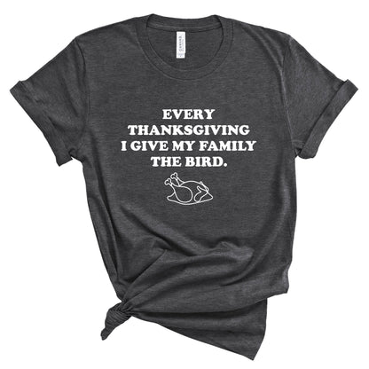 Every Thanksgiving I Give my Family the Bird T-Shirt