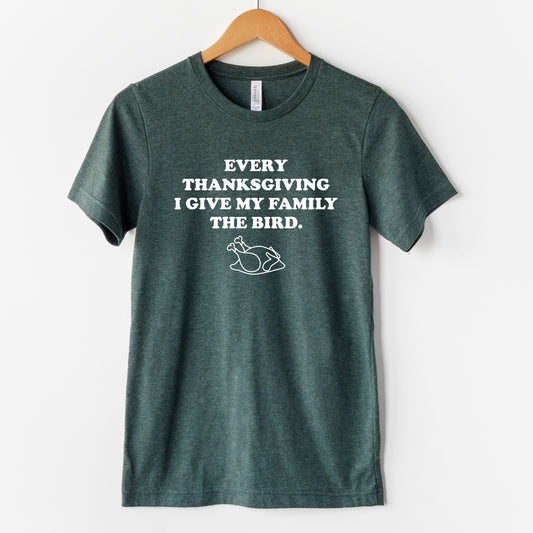 Every Thanksgiving I Give my Family the Bird T-Shirt