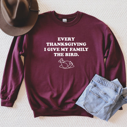 Every Thanksgiving I Give my Family the Bird Sweatshirt