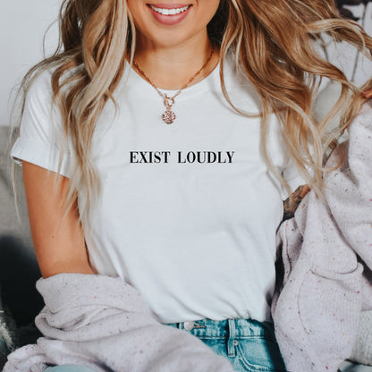 Exist Loudly T-Shirt