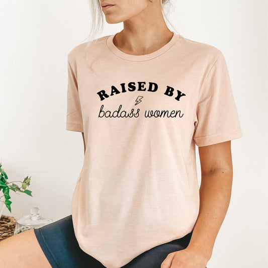 Raised by Badass Women T-Shirt