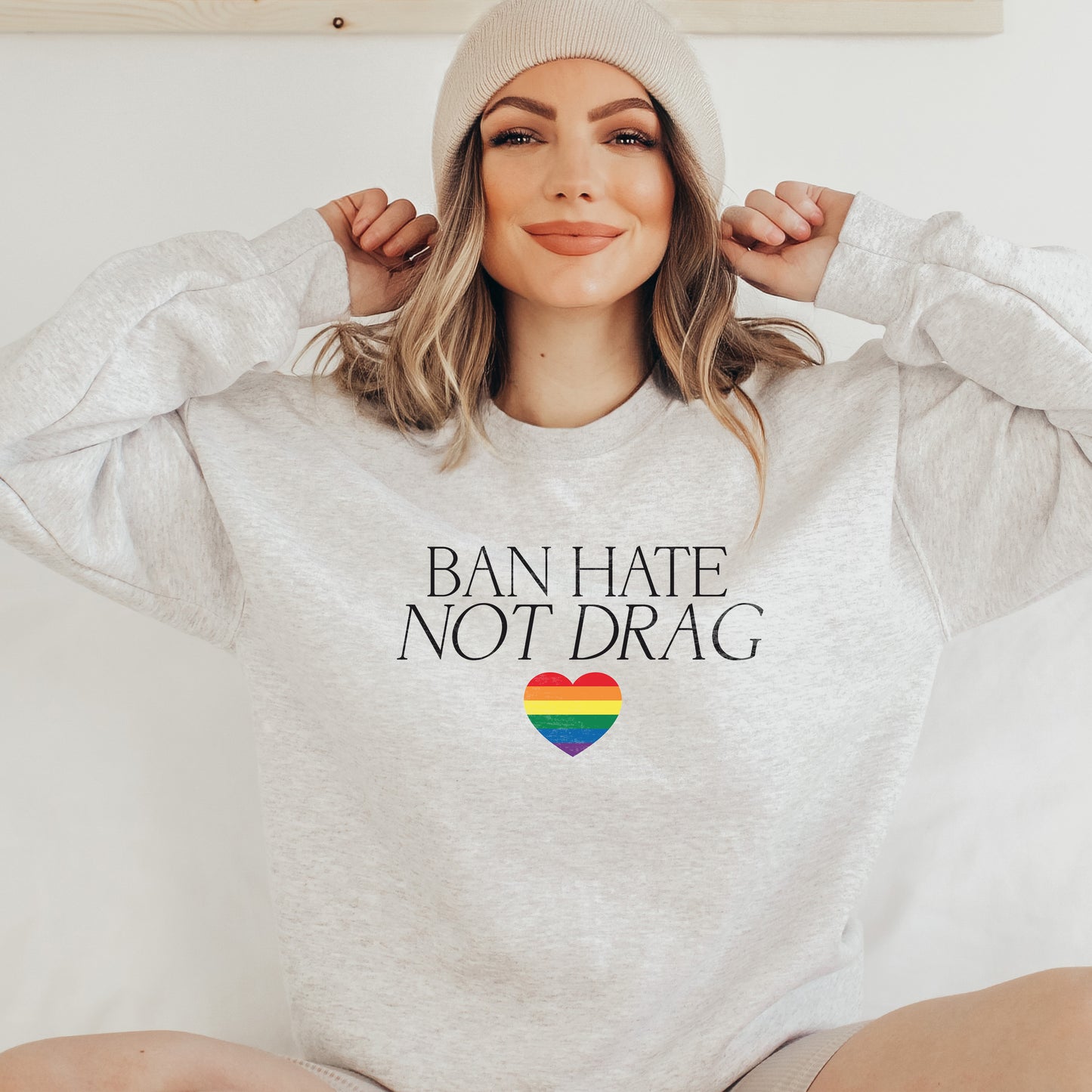 Ban Hate Not Drag Sweatshirt