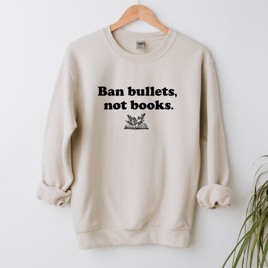 Ban Bullets Not Books Sweatshirt