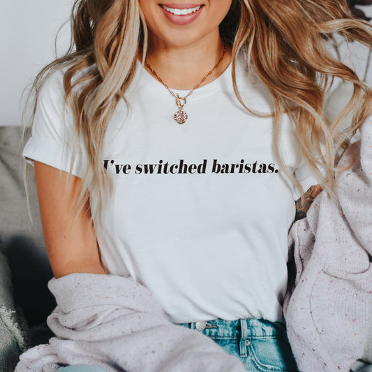 I've Switched Baristas T-Shirt