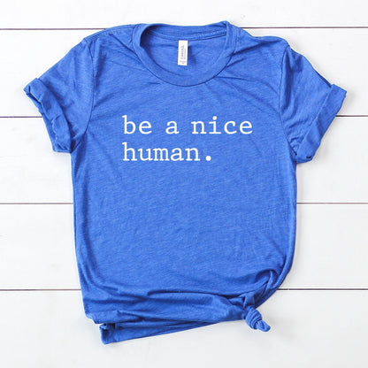 Be a Nice Human T-Shirt