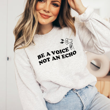 Be a Voice not an Echo Sweatshirt