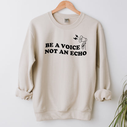 Be a Voice not an Echo Sweatshirt