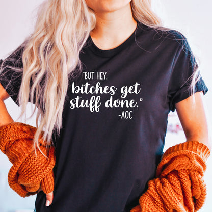 Bitches Get Stuff Done T-Shirt