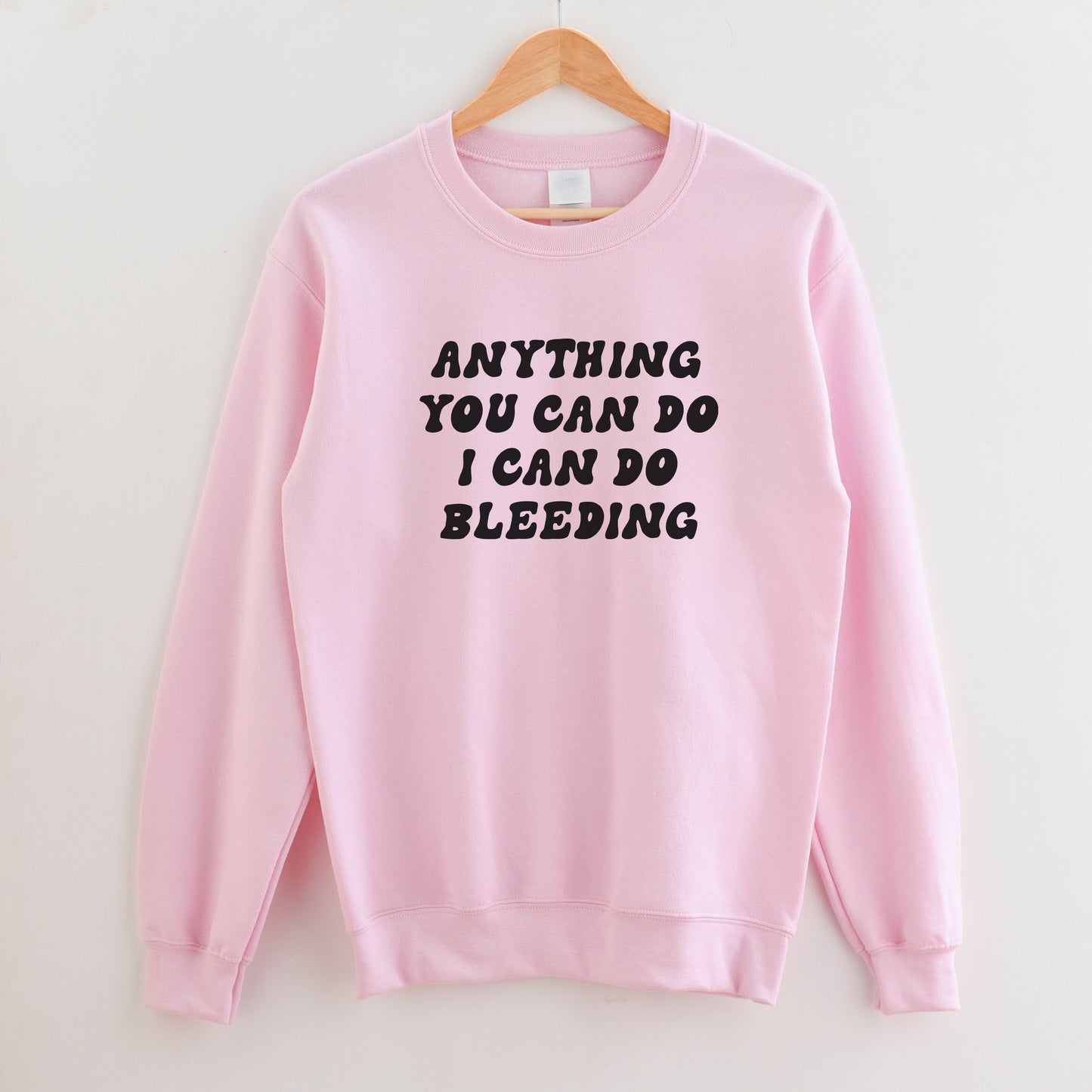 Anything You Can Do I Can Do Bleeding Sweatshirt