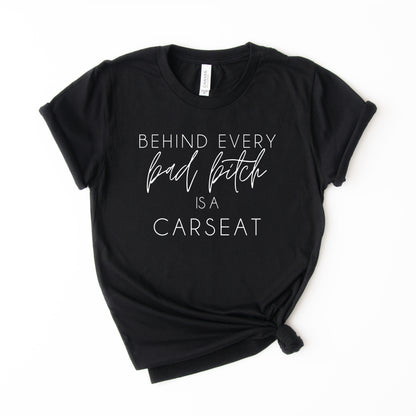 Behind Every Bad Bitch is a Car Seat  T-Shirt