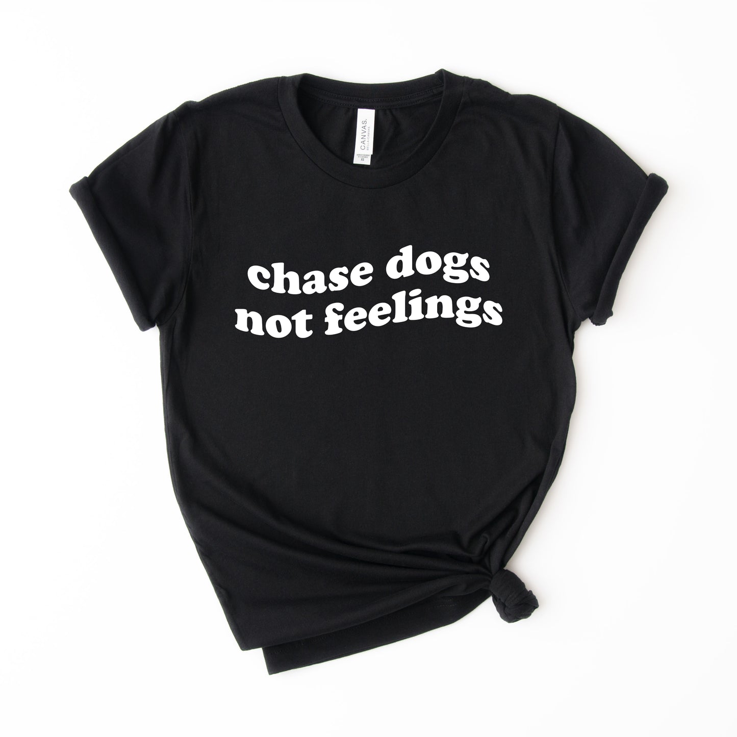 Chase Dogs Not Feelings T-Shirt