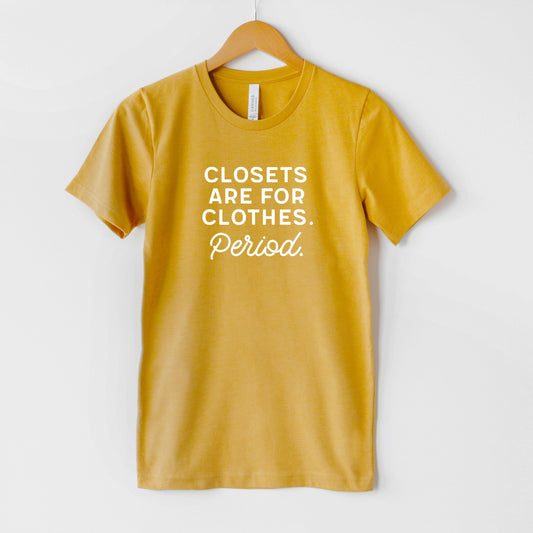 Closets Are For Clothes Period T-Shirt