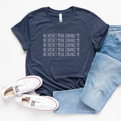 No Doesn't Mean Convince Me T-Shirt