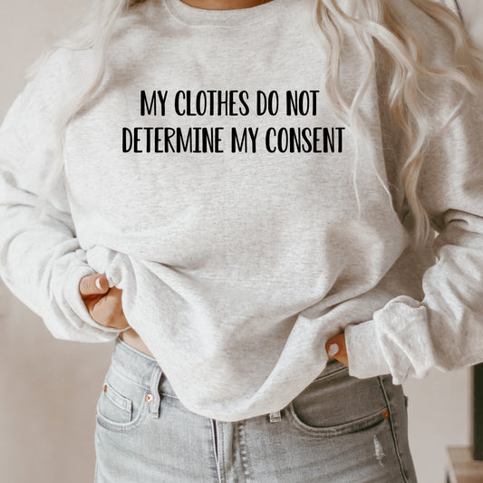 My Clothes do not Determine my Consent Sweatshirt